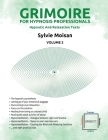 Grimoire for hypnosis professionals: hypnotic and relaxation texts: Volume 2 By Sylvie Moisan Cover Image