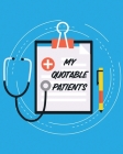 My Quotable Patients: Journal To Collect Quotes - Memories - Stories - Graduation Gift For Nurses - Gag Gift Cover Image