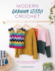 Modern Granny Stitch Crochet: Crochet Clothes and Accessories Using the Granny Square Stitch By Claudine Powley Cover Image