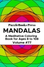 PuzzleBooks Press Mandalas: A Meditative Coloring Book for Ages 8 to 108 (Volume 77) By Puzzlebooks Press Cover Image