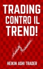 Trading Contro il Trend! By Dao Press (Editor), Dino Martini (Translator), Heikin Ashi Trader Cover Image