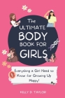 The Ultimate Body Book for Girls: The Girls guide to Growing, Puberty, Changes, Health Education By Laura Kay, Kelly D. Taylor Cover Image
