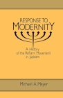 Response to Modernity: A History of the Reform Movement in Judaism Cover Image