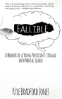 Fallible: A Memoir of a Young Physician's Struggle with Mental Illness By Kyle Bradford Jones Cover Image