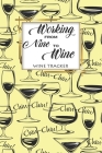 Wine Tracker: Working From Nine To Wine Favorite Wine Tracker Alcoholic Content Wine Pairing Guide Log Book Cover Image