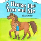 A Horse like You and Me By Chassady Eells (Illustrator), Emma Lakatosh Cover Image