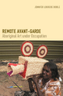 Remote Avant-Garde: Aboriginal Art Under Occupation (Objects/Histories) By Jennifer Loureide Biddle Cover Image