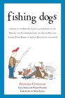 Fishing Dogs: A Guide to the History, Talents, and Training of the Baildale, the Flounderhounder, the Angler Dog, and Sundry Other Breeds of Aquatic Dogs (Canis piscatorius) By Raymond Coppinger, Nick Lyons (Foreword by), Peter Pinardi (Illustrator) Cover Image