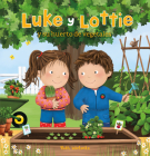 Luke Y Lottie Y Su Huerto de Vegetales By Ruth Wielockx Cover Image