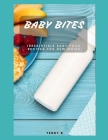 Baby Bites: Irresistible Baby Food Recipes For New Moms By Tenny B Cover Image