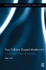 How Folklore Shaped Modern Art: A Post-Critical History of Aesthetics (Routledge Advances in Art and Visual Studies) Cover Image