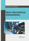 Basic Mechanical Engineering By Brayden Anderson (Editor) Cover Image