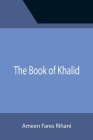 The Book of Khalid By Ameen Fares Rihani Cover Image