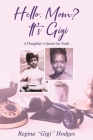 Hello. Mom? It's Gigi: A Daughter's Quest for The Truth By Regina Hodges Cover Image
