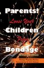Parents! Loose Your Children From Bondage Cover Image