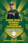 Aussie World Baseball Classic Experiences from 2006 to 2017 By Nicholas R. W. Henning Cover Image