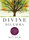 Divine Dilemma: Wrestling with the Question of a Loving God in a Fallen World By Ken Ham Cover Image