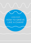 How to Grieve Like a Champ Cover Image