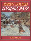 Parry Sound Logging Days By John Macfie Cover Image