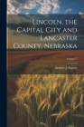 Lincoln, the Capital City and Lancaster County, Nebraska; Volume 2 Cover Image