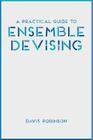 A Practical Guide to Ensemble Devising By Davis Robinson Cover Image