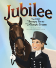Jubilee: The First Therapy Horse and an Olympic Dream By Kt Johnston, Anabella Ortiz (Illustrator) Cover Image