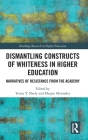 Dismantling Constructs of Whiteness in Higher Education: Narratives of Resistance from the Academy (Routledge Research in Higher Education) By Teresa Y. Neely (Editor), Margie Montañez (Editor) Cover Image