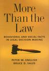 More Than the Law: Behavioral and Social Facts in Legal Decision Making (Law and Public Policy) By Peter W. English, Bruce Dennis Sales Cover Image