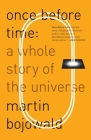 Once Before Time: A Whole Story of the Universe By Martin Bojowald Cover Image