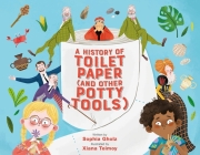 A History of Toilet Paper (and Other Potty Tools) By Sophia Gholz, Xiana Teimoy (Illustrator) Cover Image