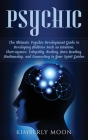 Psychic: The Ultimate Psychic Development Guide to Developing Abilities Such as Intuition, Clairvoyance, Telepathy, Healing, Au By Kimberly Moon Cover Image