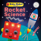 Baby Robot Explains... Rocket Science: Big ideas for little learners Cover Image