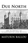 Due North: OR Glimpses of Scandinacia and Russia By Maturin M. Ballou Cover Image