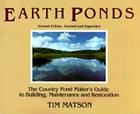Earth Ponds: The Country Pond Maker's Guide to Building, Maintenance and Restoration By Tim Matson Cover Image