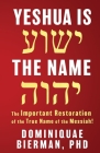 Yeshua is the Name: The Important Restoration of the True Name of the Messiah! Cover Image