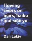 flowing rivers on mars, haiku and senryu Cover Image