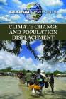 Climate Change and Population Displacement (Global Viewpoints) By Marcia Amidon Lusted (Editor) Cover Image