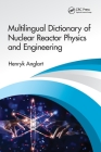 Multilingual Dictionary of Nuclear Reactor Physics and Engineering By Henryk Anglart Cover Image