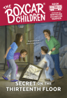 Secret on the Thirteenth Floor (The Boxcar Children Mysteries #152) By Gertrude Chandler Warner, Anthony VanArsdale (Illustrator) Cover Image
