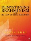 Demystifying Brahminism and Re-Inventing Hinduism: Volume 2 - Re-Inventing Hinduism By Satya Shri Cover Image