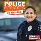 Police Officers on the Job (Jobs in Our Community) By Kate Rogers Cover Image