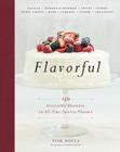 Flavorful: 150 Irresistible Desserts in All-Time Favorite Flavors Cover Image