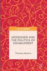 Heidegger and the Politics of Disablement By Thomas Abrams Cover Image