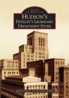 Hudson's: Detroit's Legendary Department Store (Images of America) By Michael Hauser, Marianne Weldon Cover Image