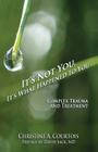 It's Not You, It's What Happened to You: Complex Trauma and Treatment By Courtois Christine a. Cover Image