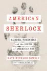 American Sherlock: Murder, Forensics, and the Birth of American CSI Cover Image