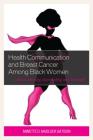 Health Communication and Breast Cancer among Black Women: Culture, Identity, Spirituality, and Strength By Annette D. Madlock Cover Image