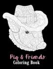 Pig & Friends Coloring Book: Detailed Sloth, Flower, Elephant, Bird, Dog, Heart, Flower Coloring Book for Adults, Teenagers, Tweens, Older Kids, Ze By Copter Publishing Cover Image