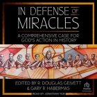 In Defense of Miracles: A Comprehensive Case for God's Action in History By R. Douglas Geivett, R. Douglas Geivett (Editor), Gary Habermas Cover Image