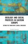 Ideology and Social Protests in Eastern Europe: Beyond the Transition's Liberal Consensus By Veronika Stoyanova Cover Image